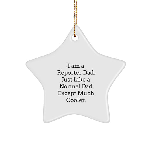 Funny Reporter Dad Gifts from Men to Friends, I Am A Reporter Dad Star Ornament, Unique Christmas Unique Gift for Reporter, Star Shaped, White Color - Image 1