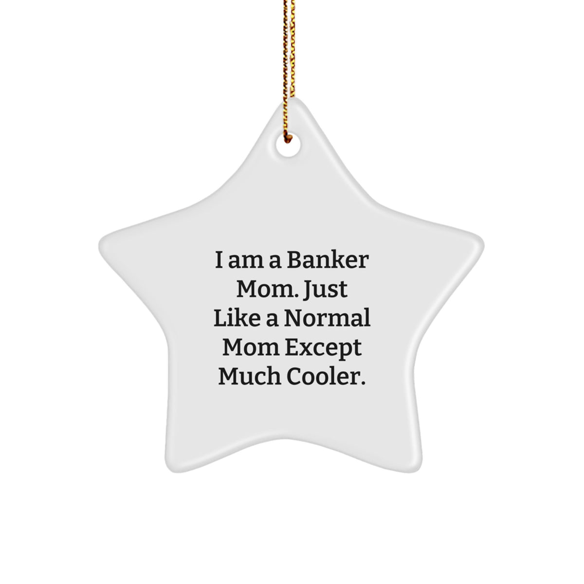 Funny Banker Mom Gifts for Friends - Star Ornament with Gold Cord, White, Star Shaped, Unique Christmas Unique Gifts from Women to Men, Coworkers, Family - Image 1