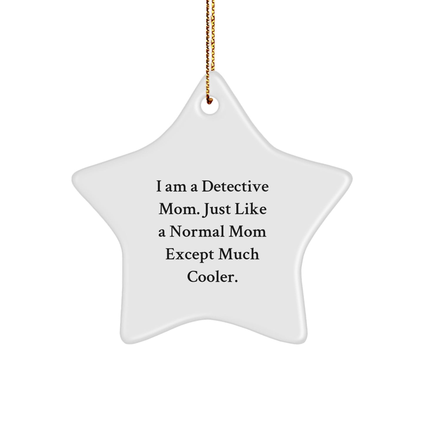 Funny Detective Gifts for Women, Cute Star Ornament with I Am A Detective Mom Quote, Perfect Christmas Unique Gifts from Mom to Detective Women - Image 1