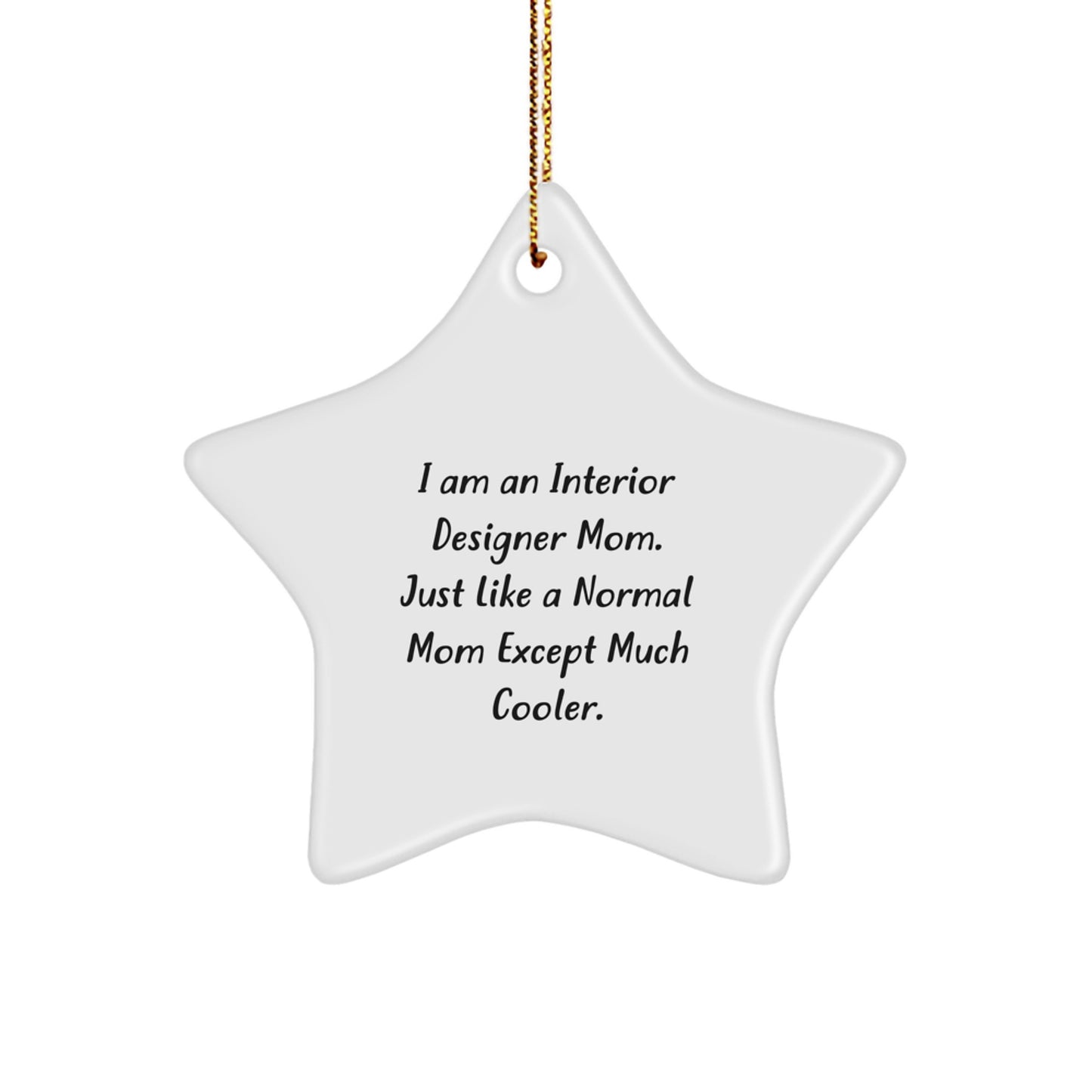 Funny Interior Designer Gifts for Women from Friends, Unique Star Ornament for Christmas, 'I Am An Interior Designer Mom. Just Like A Normal Mom Except Much Cooler.' - Image 1