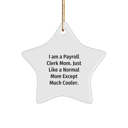 Funny Payroll Clerk Gifts from Mom, Star Ornament for Christmas Unique Gifts, I Am A Payroll Clerk Mom Star Decoration - Image 1