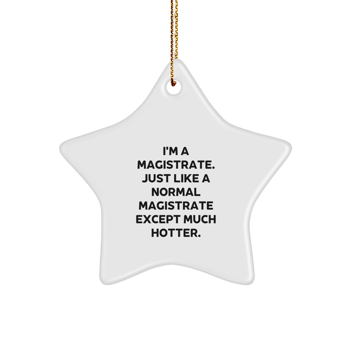 Funny Magistrate Gifts for Christmas - I'm A Magistrate. Just Like A Normal Magistrate Except Much Hotter. Star Ornament Gifts from Friends - Image 1