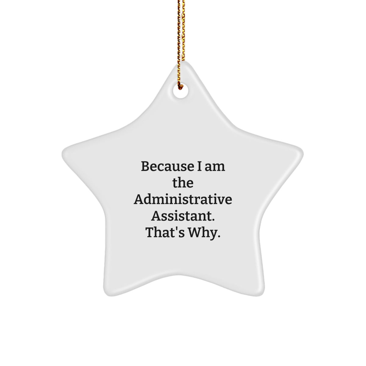 Funny Administrative Assistant Star Ornament, Christmas Unique Gift for Women, Office Decor, Because I Am The Administrative Assistant That's Why, Unique Gifts from Friends, Family or Coworkers - Image 1