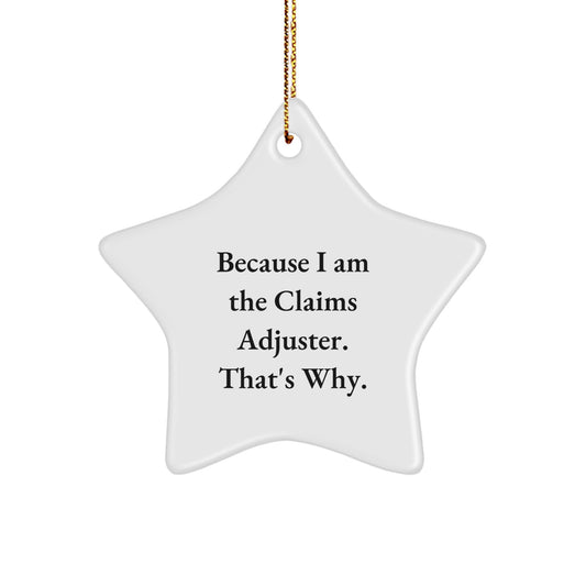 Funny Claims Adjuster Gifts from Men to Claims Adjuster Friends - Because I Am The Claims Adjuster. That's Why. Christmas Unique Star Ornament - Image 1