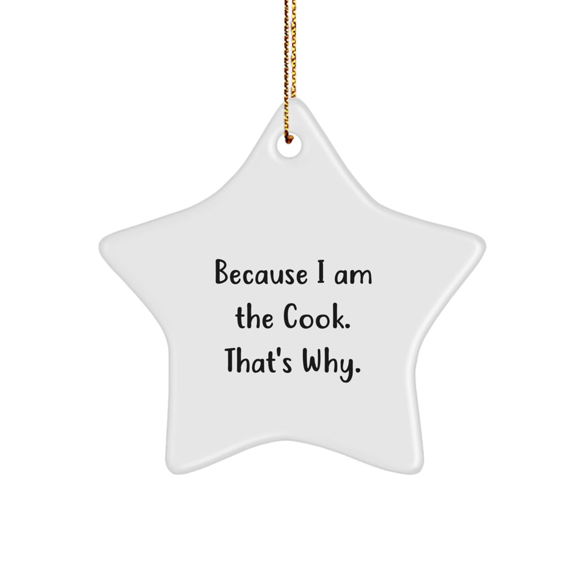 Funny Cook Gifts from Mom to Friends - Because 'I Am The Cook. That's Why.' Star Ornament for Christmas - Image 1