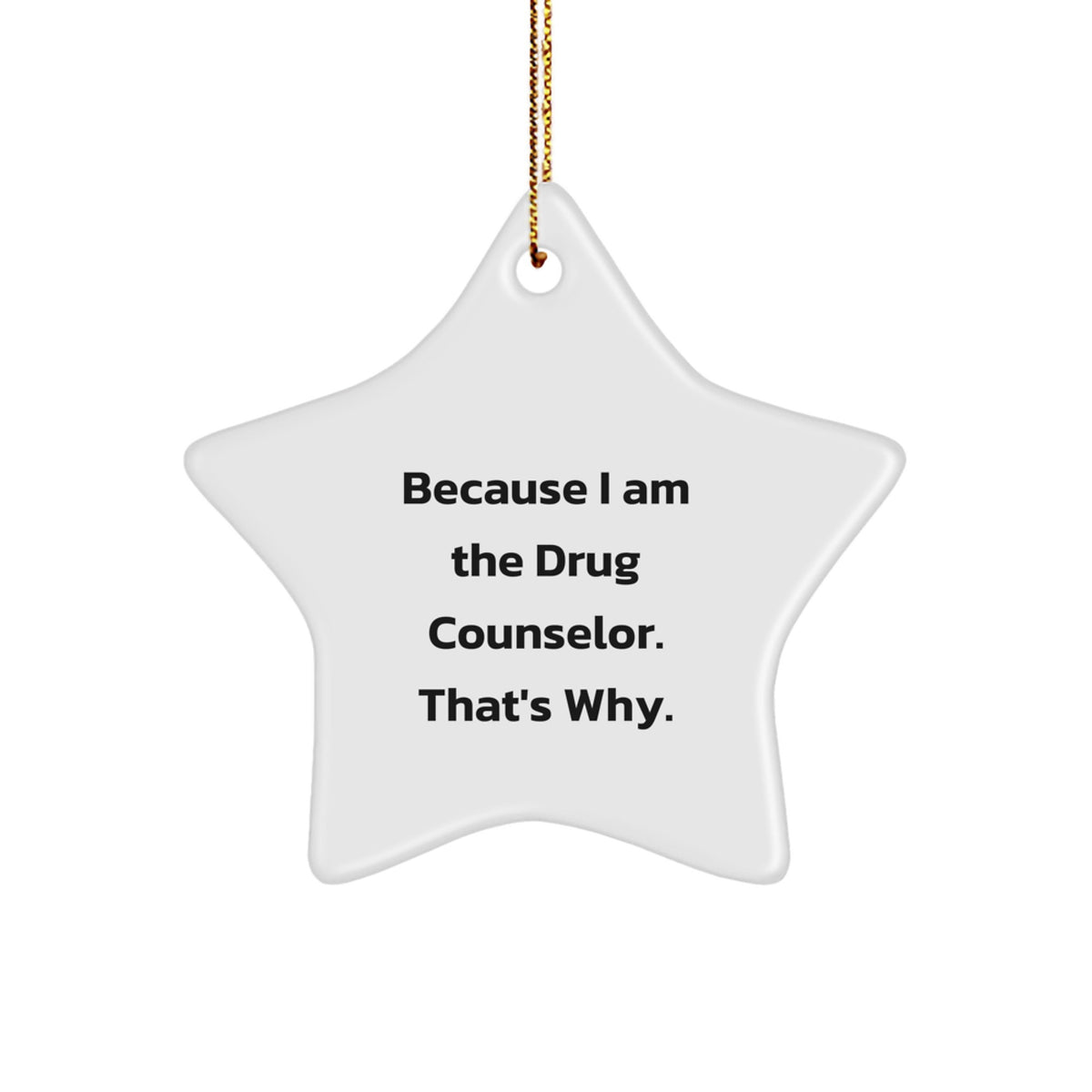 Funny Drug Counselor Star Ornament Gifts from Men to Women Friends Family - Because I Am The Drug Counselor That's Why - Christmas Unique Gifts - Image 1