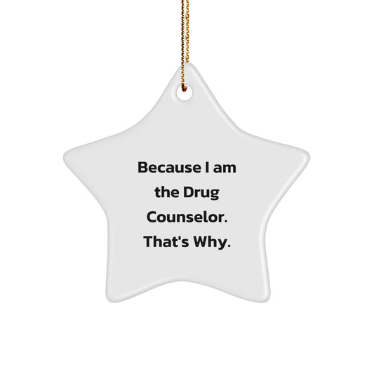 Funny Drug Counselor Star Ornament Gifts from Men to Women Friends Family - Because I Am The Drug Counselor That's Why - Christmas Unique Gifts - Image 1