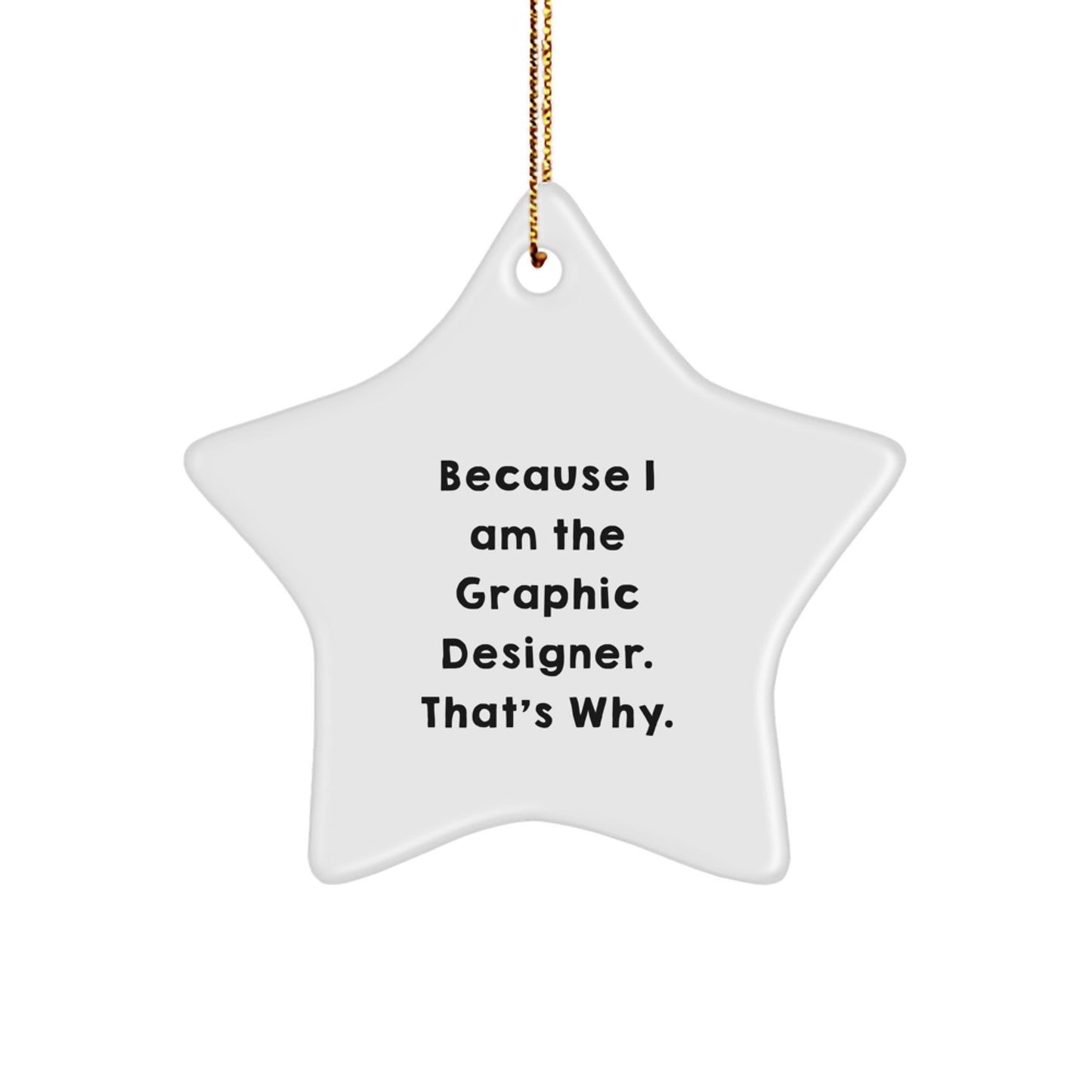 Graphic Designer Gifts from Friends, Unique Funny Star Ornament for Christmas Unique Gifts, Because I Am The Graphic Designer. That's Why., Star Shaped MDF Decorations - Image 1