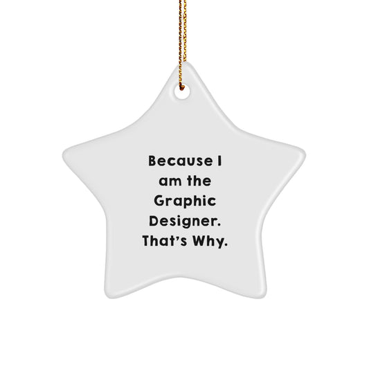 Graphic Designer Gifts from Friends, Unique Funny Star Ornament for Christmas Unique Gifts, Because I Am The Graphic Designer. That's Why., Star Shaped MDF Decorations - Image 1