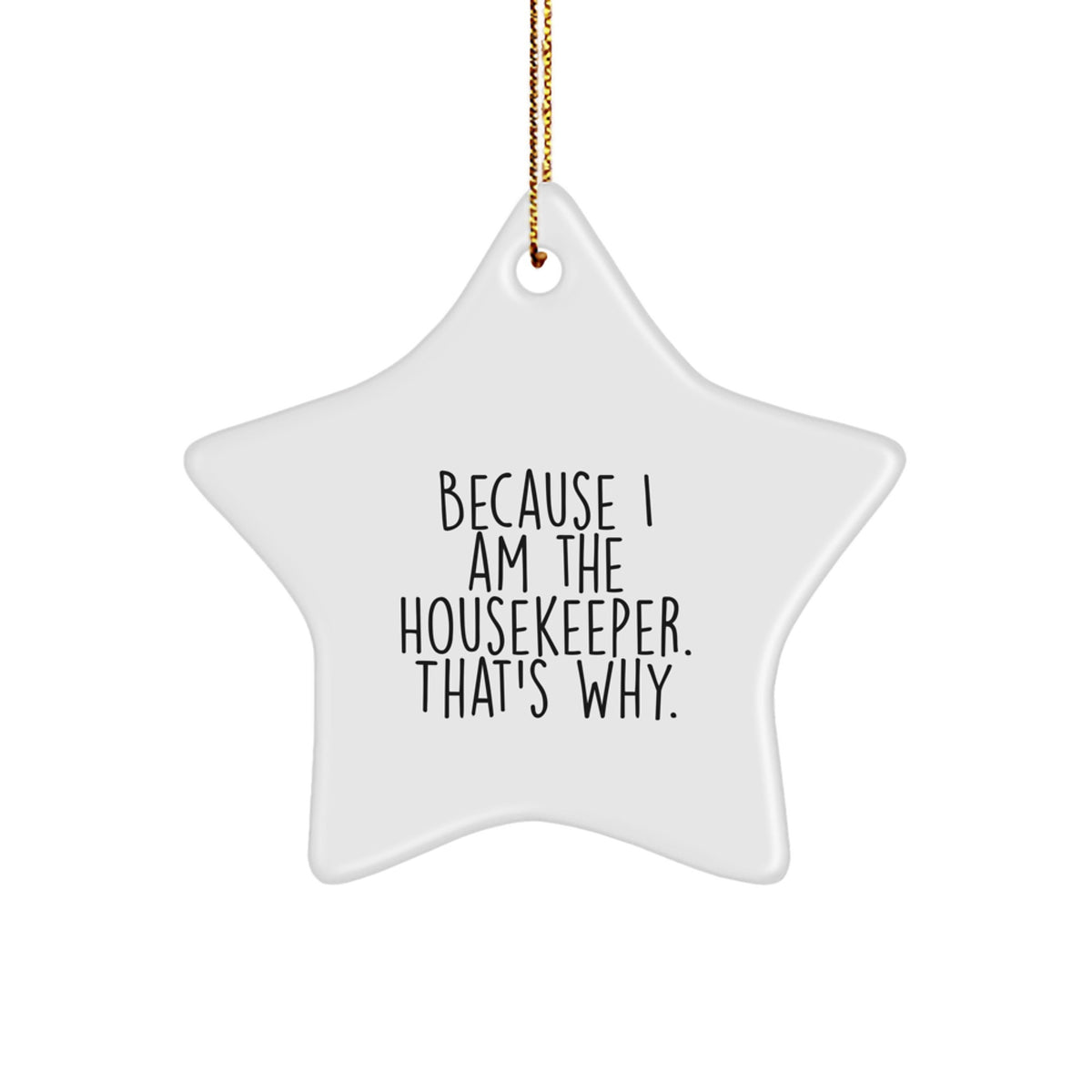 Funny Housekeeper Gifts Because I Am The Housekeeper. That's Why. Star Ornament Gifts from Family for Housekeeper at Christmas - Image 1