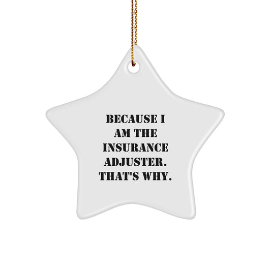Funny Insurance Adjuster Gifts from Friends to Insurance Adjusters, Star Ornament for Christmas Unique Gifts, 'Because I Am The Insurance Adjuster. That's Why.' - Image 1