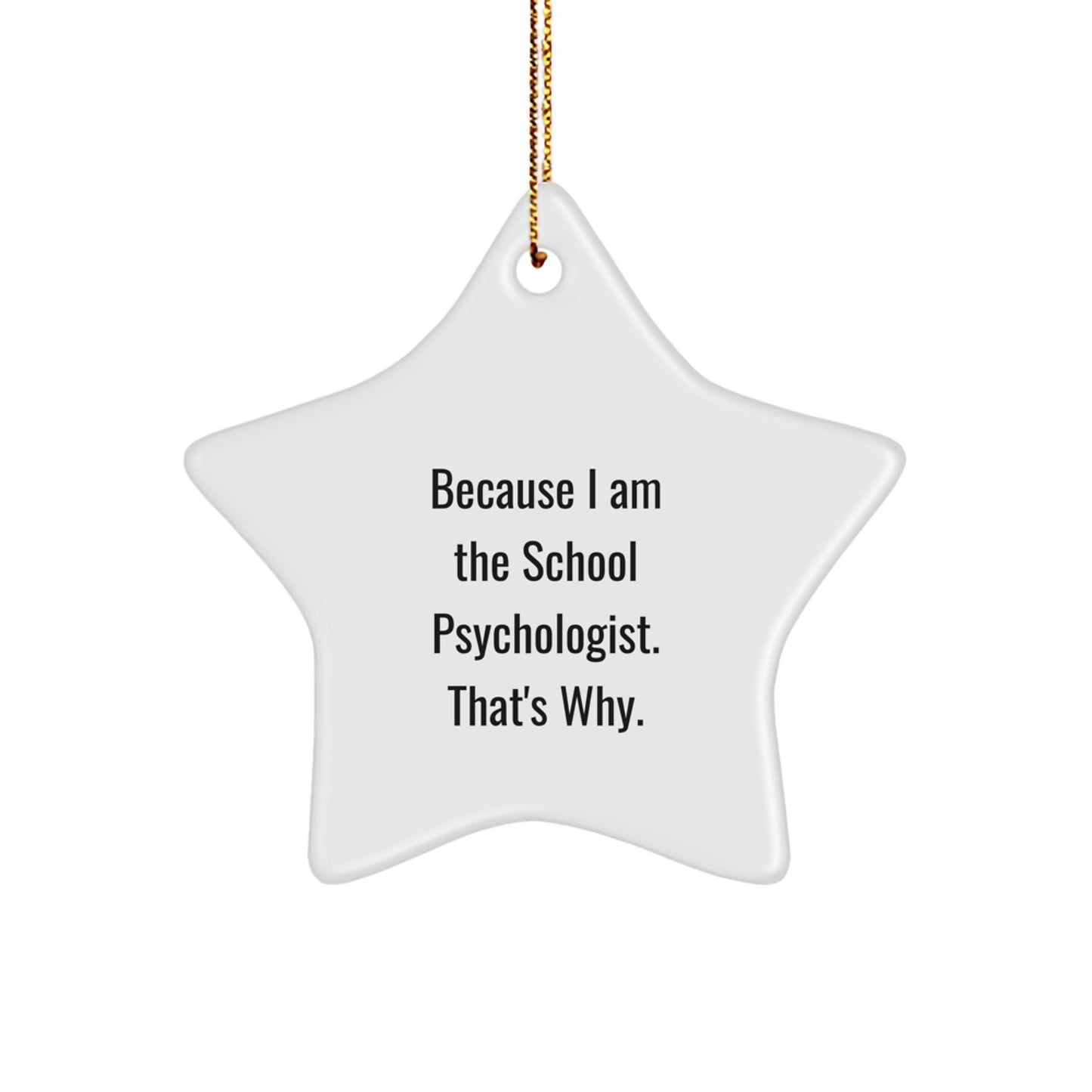 Funny School Psychologist Gifts for Christmas, Star Ornament because I'm the School Psychologist, That's Why, Gifts from Friends and Family - Image 1