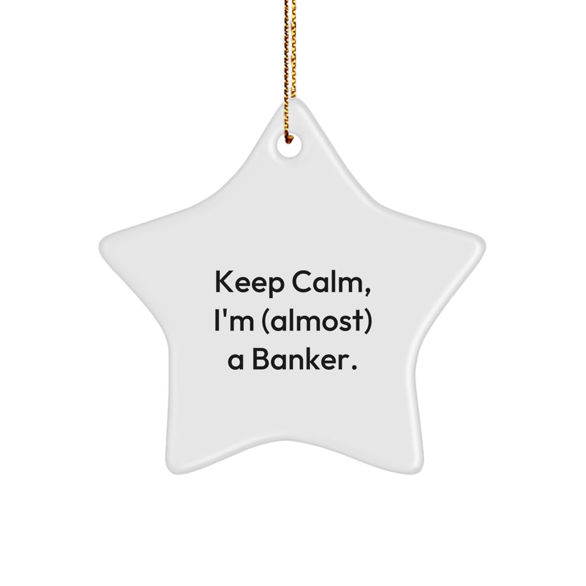 Christmas Ornament Gift for Coworkers Keep Calm, I'm (Almost) A Banker - Image 1
