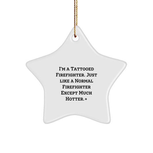 Funny Firefighter Gifts, I'm A Tattooed Firefighter, Star Ornament for Christmas, Gifts from Men to Firefighter Friends, Unique Firefighter Decorations - Image 1