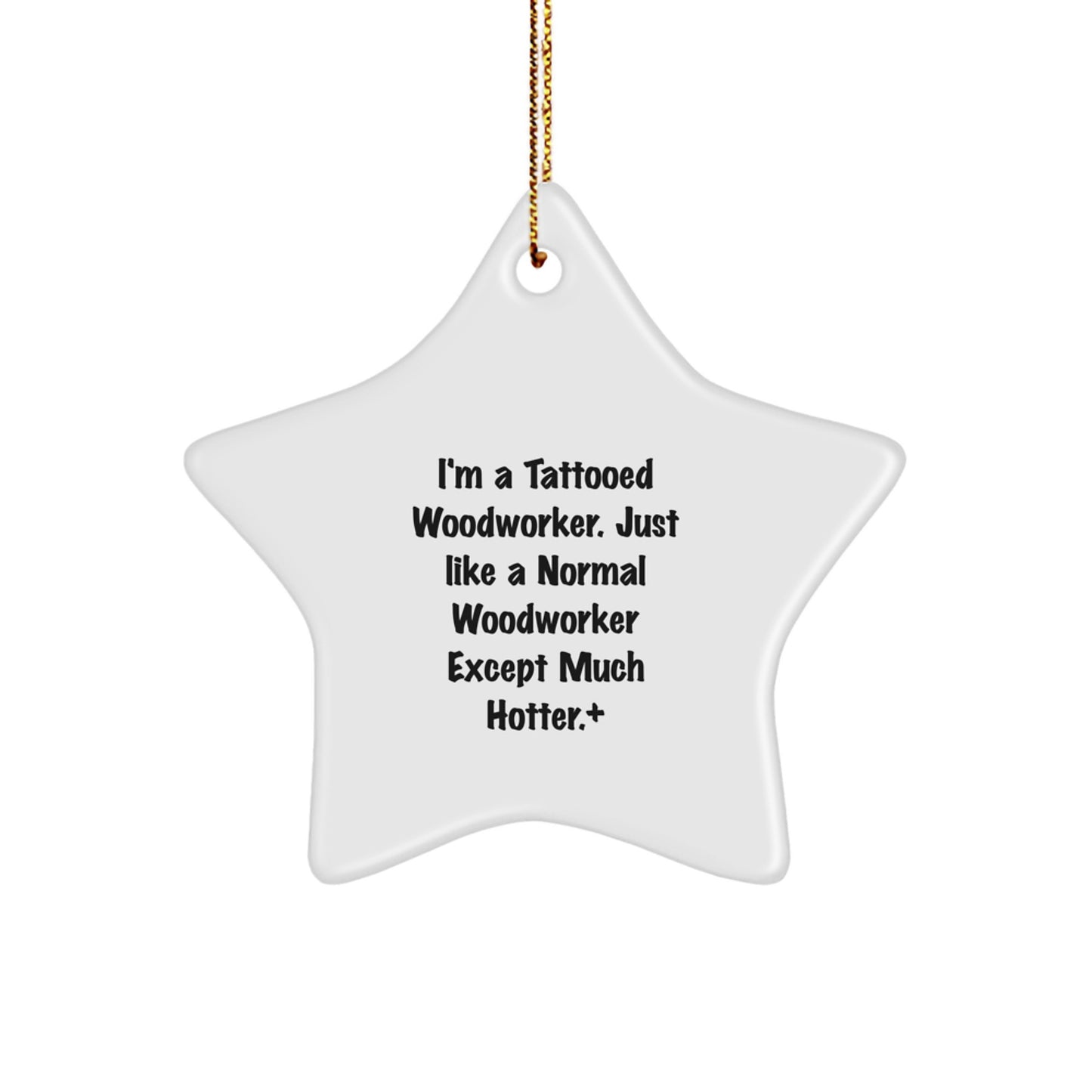 Funny Woodworker Gifts from Friends and Family for Christmas Unique Star Ornament, I'm a Tattooed Woodworker Star Shaped Home Decor - Image 1