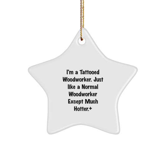 Funny Woodworker Gifts from Friends and Family for Christmas Unique Star Ornament, I'm a Tattooed Woodworker Star Shaped Home Decor - Image 1