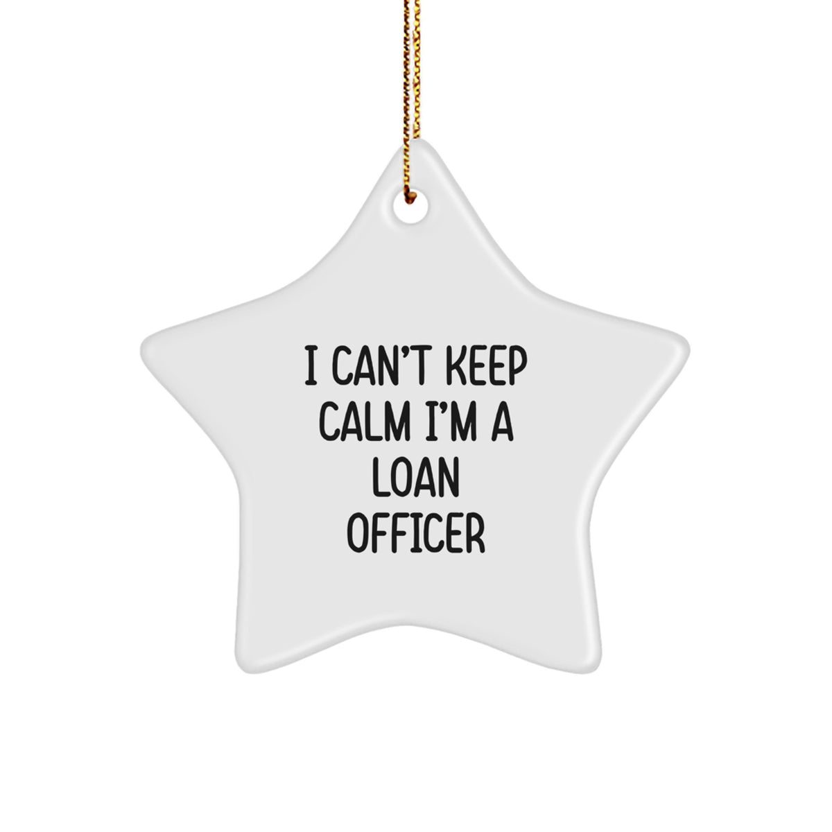 Gifts from Friends and Family for Loan Officers - 'I Can't Keep Calm I'm A Loan Officer' Funny Star Ornament for Christmas Unique Gifts - Image 1