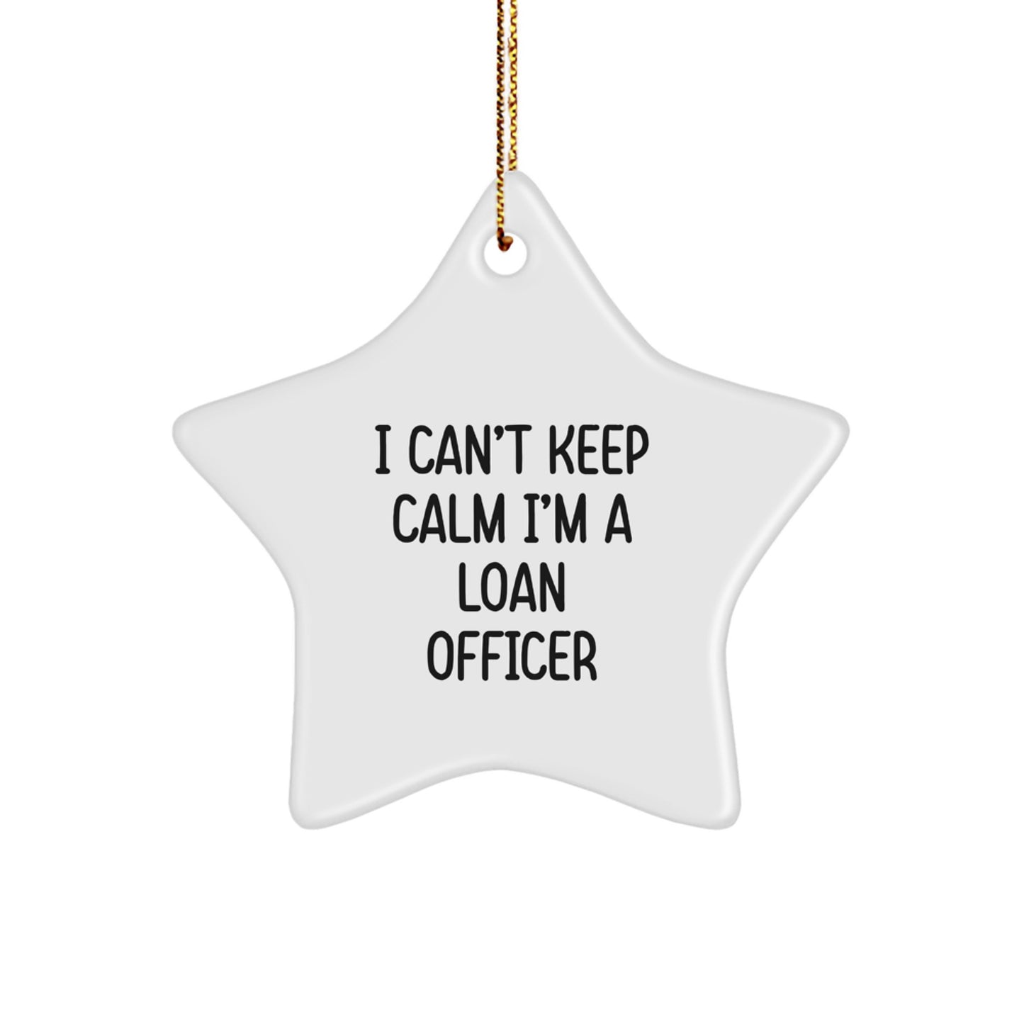 Gifts from Friends and Family for Loan Officers - 'I Can't Keep Calm I'm A Loan Officer' Funny Star Ornament for Christmas Unique Gifts - Image 1