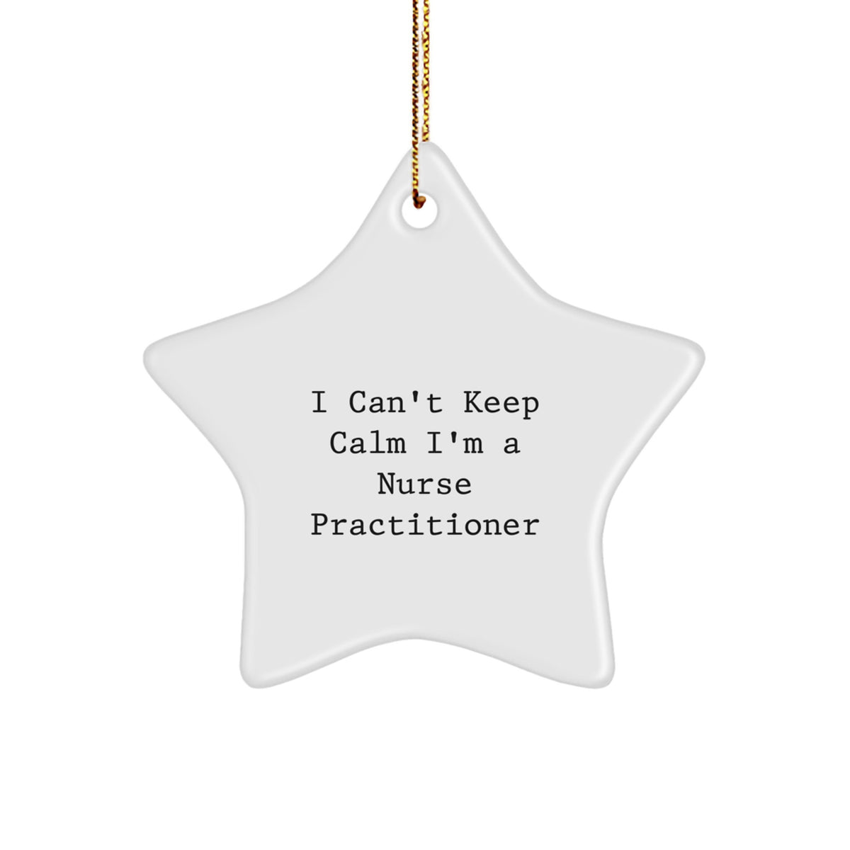 Funny Nurse Practitioner Gifts, Star Ornament I Cant Keep Calm Im A Nurse Practitioner Christmas Unique Gifts from Friends to Nurse Practitioner - Image 1