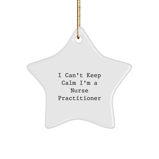 Funny Nurse Practitioner Gifts, Star Ornament I Cant Keep Calm Im A Nurse Practitioner Christmas Unique Gifts from Friends to Nurse Practitioner - Image 1