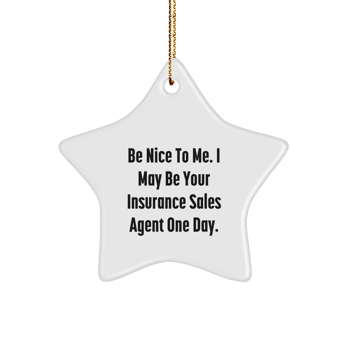 Funny Insurance Sales Agent Gifts for Men, Women, Friends, Coworkers, Family - Star Ornament with Be Nice To Me. I May Be Your Insurance Sales Agent One Day. - Image 1