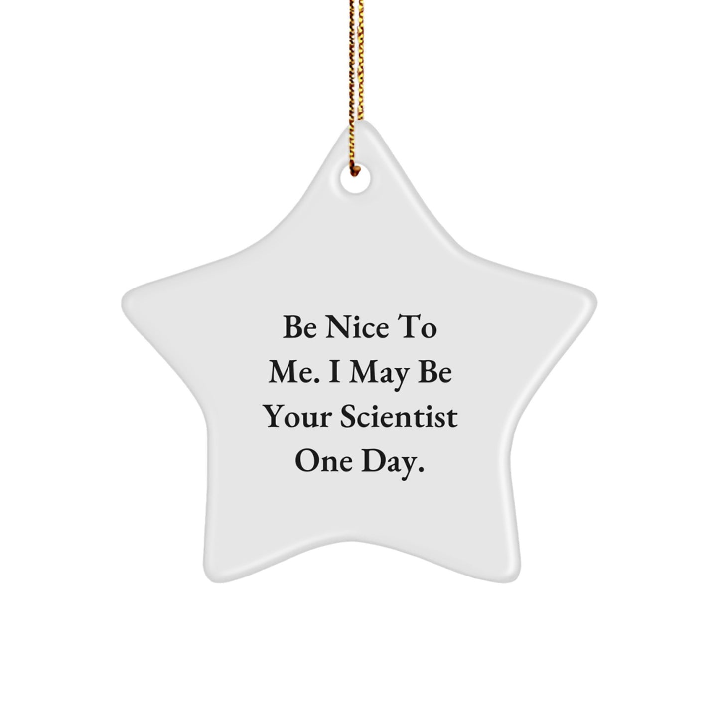 Funny Scientist Gifts for Friends and Family - Be Nice To Me. I May Be Your Scientist One Day. - Christmas Unique Star Ornament - Image 1