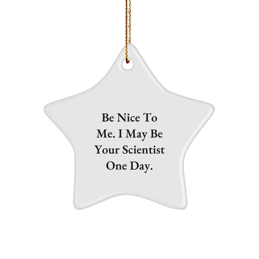 Funny Scientist Gifts for Friends and Family - Be Nice To Me. I May Be Your Scientist One Day. - Christmas Unique Star Ornament - Image 1