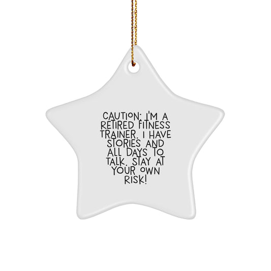 Funny Fitness Trainer Gifts from Friends for Christmas - Star Ornament with Caution Quote, 'I'm A Retired Fitness Trainer...' - Image 1
