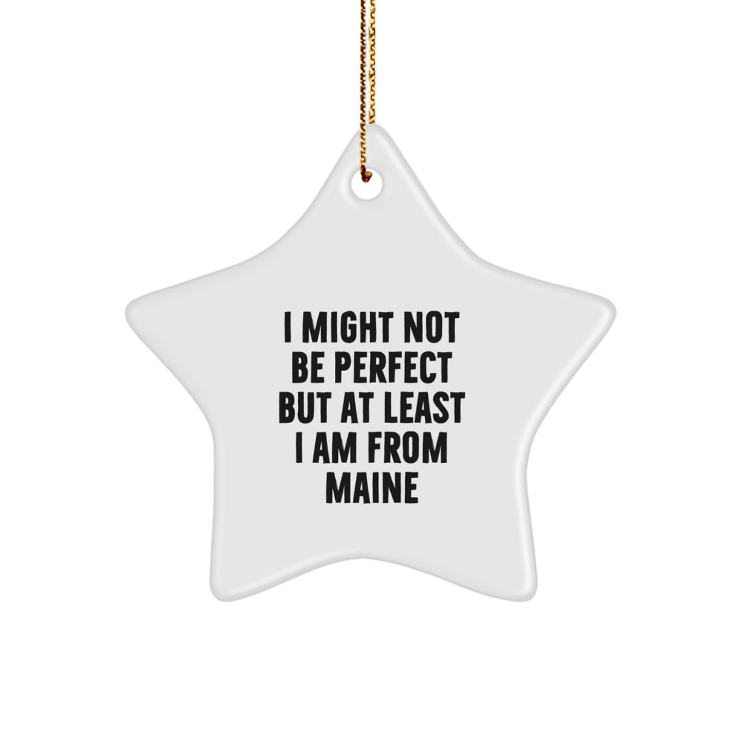 Funny Maine Star Ornaments for Friends and Family Unique Gifts from Maine, 'I Might Not Be Perfect But At Least I Am From Maine' Christmas Decor - Image 1