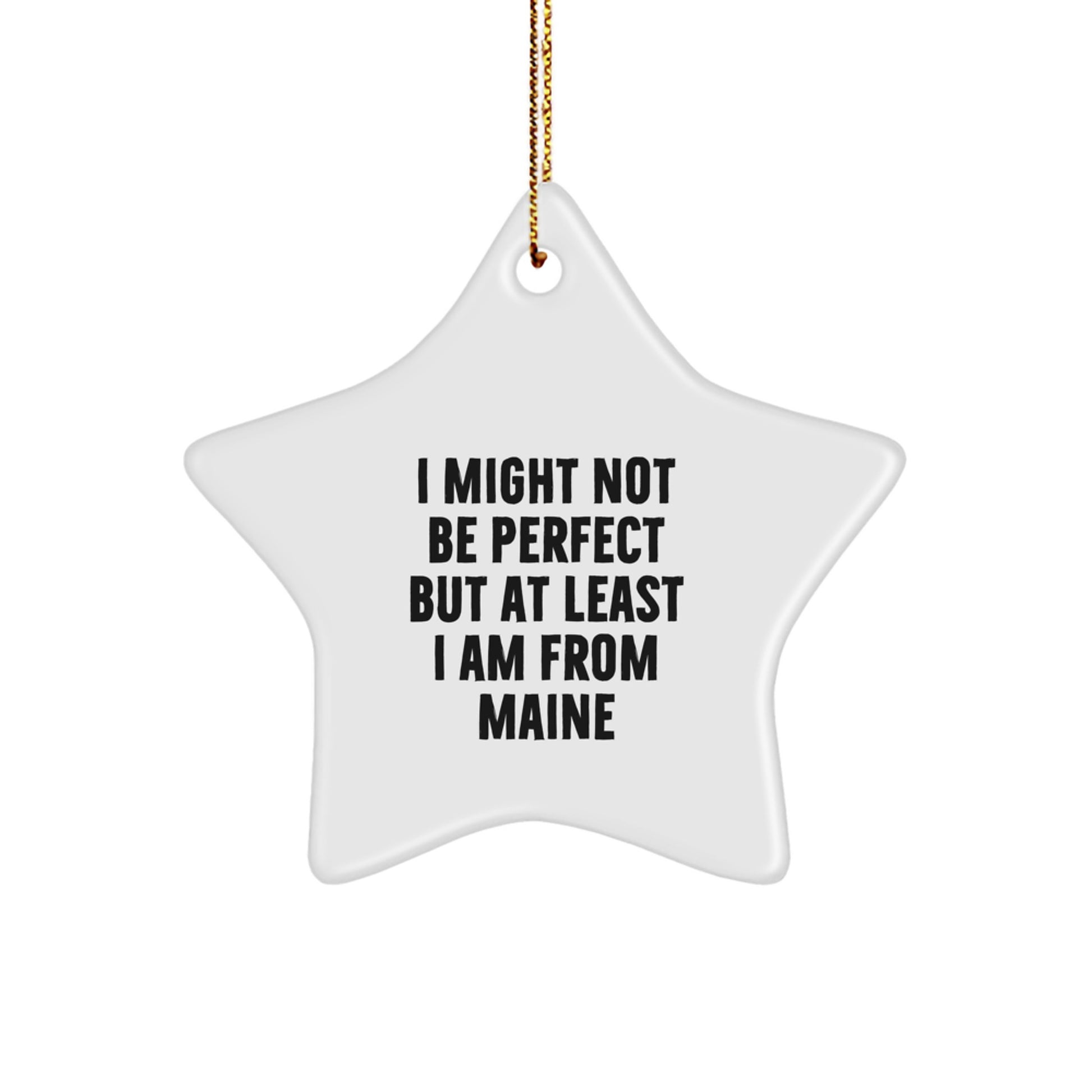 Funny Maine Star Ornaments for Friends and Family Unique Gifts from Maine, 'I Might Not Be Perfect But At Least I Am From Maine' Christmas Decor - Image 1