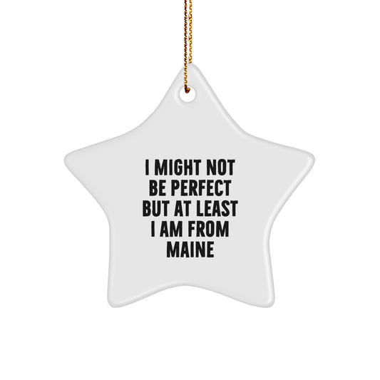 Funny Maine Star Ornaments for Friends and Family Unique Gifts from Maine, 'I Might Not Be Perfect But At Least I Am From Maine' Christmas Decor - Image 1