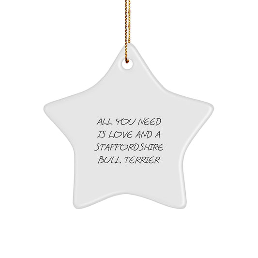 Staffordshire Bull Terrier Dog Gifts, Funny Quote 'All You Need Is Love And A Staffordshire Bull Terrier', Christmas Star Ornament for Friends, Family, Men, Women - Image 1