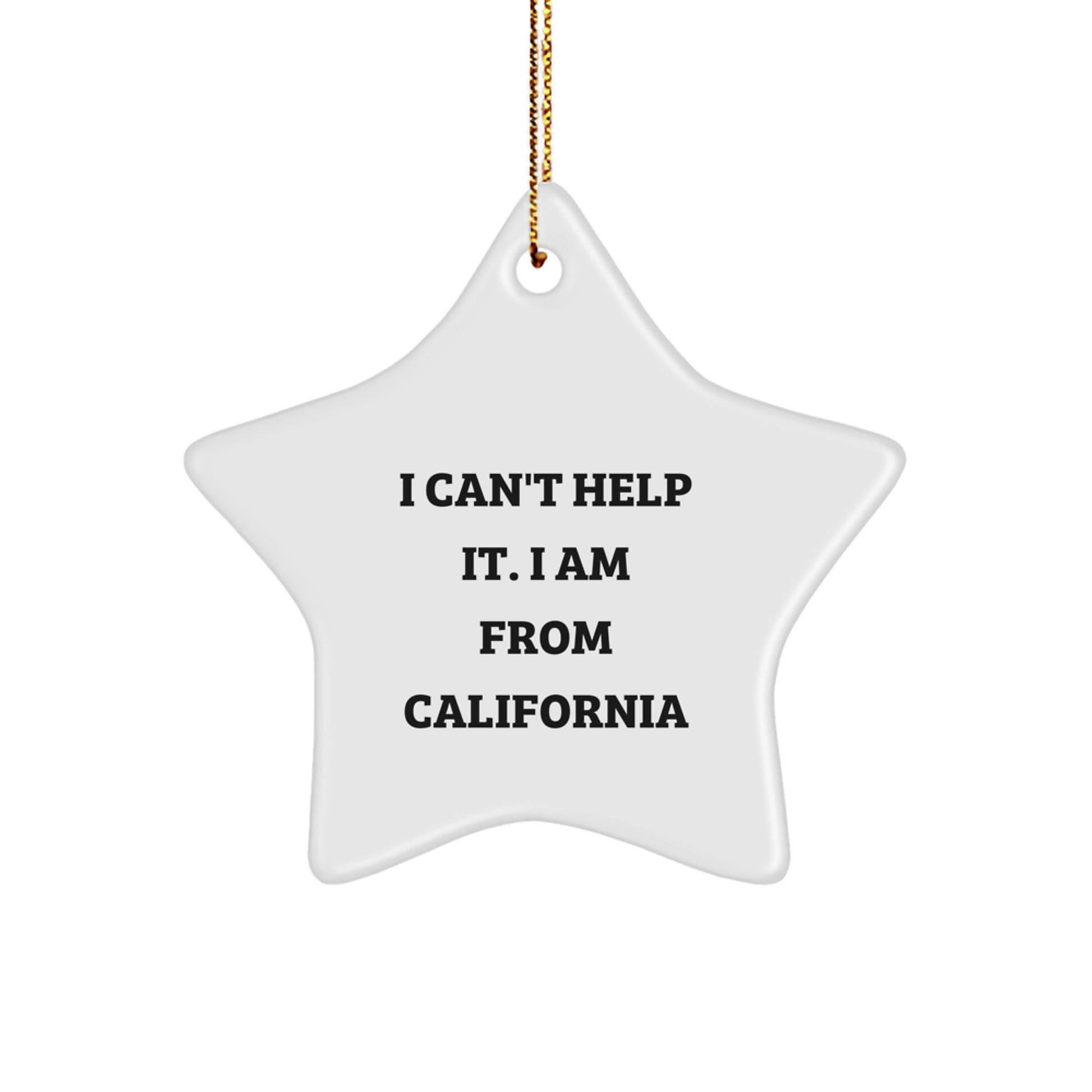California Star Ornament - 'I Can't Help It. I Am From California' Funny Gift from Friends for California Lovers - Image 1