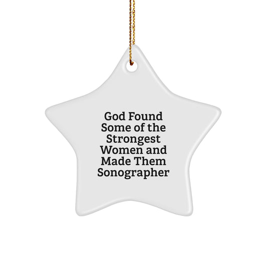 Funny Sonographer Gifts from Women, Inspirational Star Ornament for Christmas, Quote: 'God Found Some Of The Strongest Women And Made Them Sonographer' - Image 1