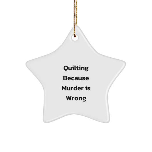 Quilting Funny Star Ornament, Quilting Gifts for Women, Men, Friends, Christmas Unique Decorations, Gifts from Women, Family, Coworkers - Quilting Because Murder Is Wrong - Image 1