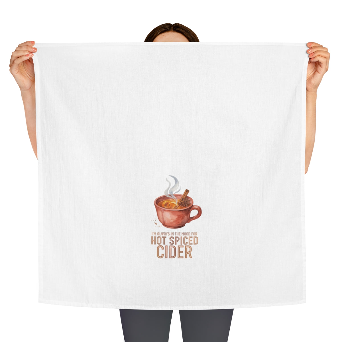 I'm Always in the Mood for Hot Spiced Cider - Fall Tea Towel