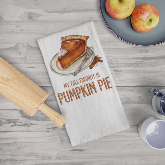 My Fall Favorite Is Pumpkin Pie - Fall Tea Towel