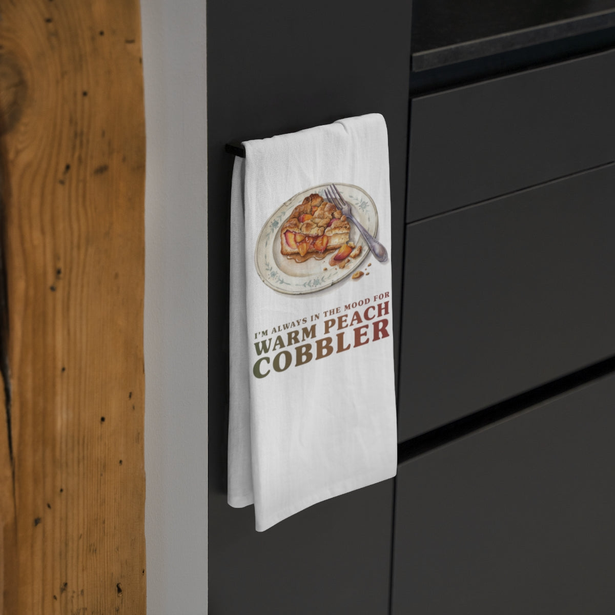 I'm Always in the Mood for Warm Peach Cobbler - Fall Tea Towel