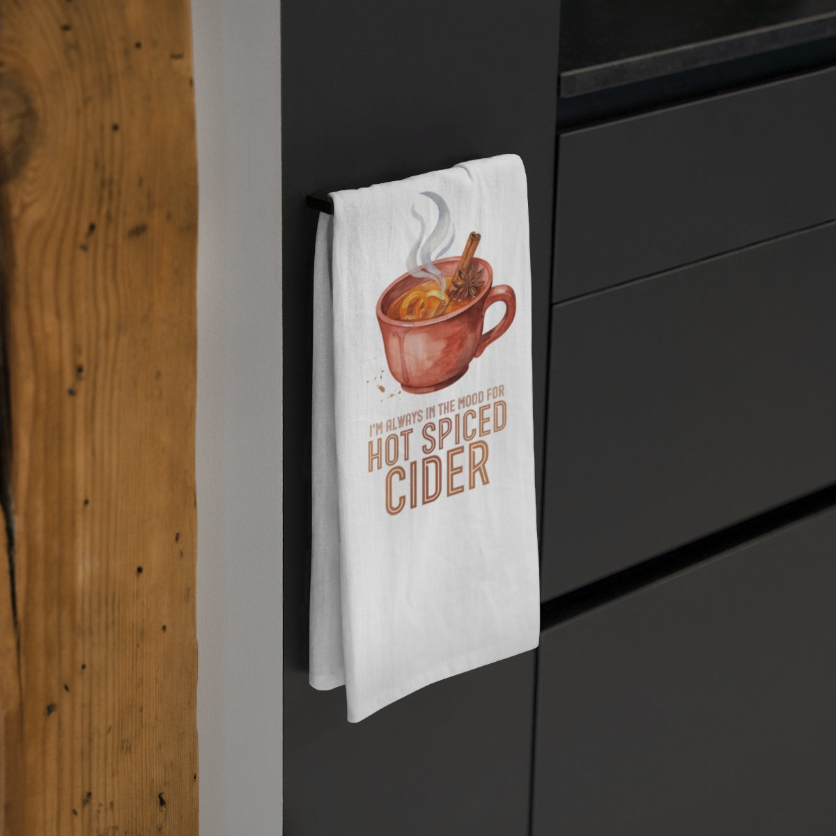 I'm Always in the Mood for Hot Spiced Cider - Fall Tea Towel