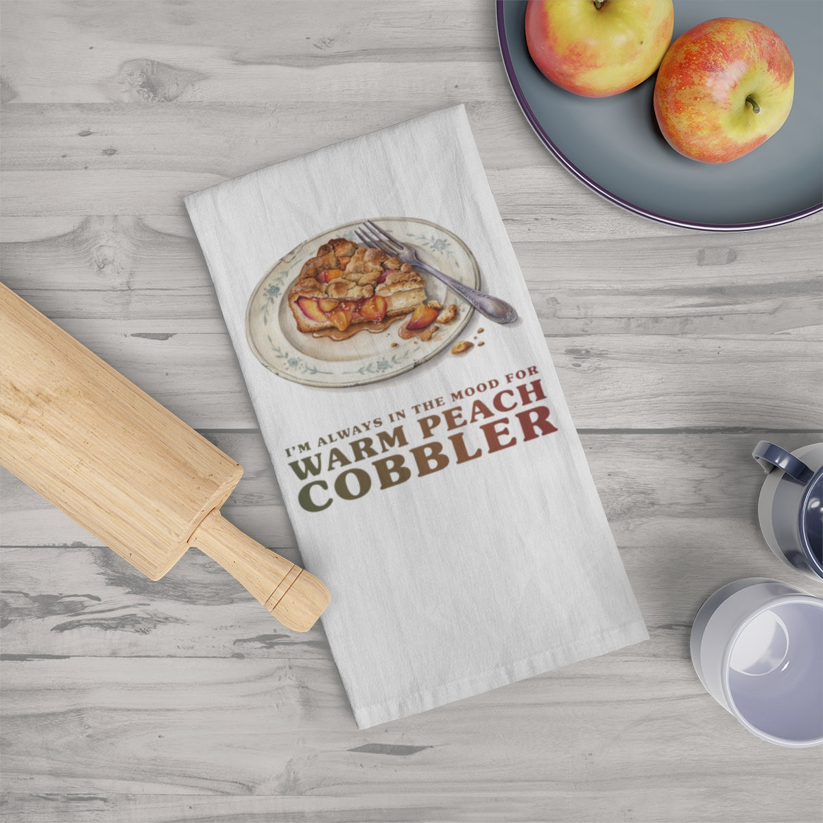 I'm Always in the Mood for Warm Peach Cobbler - Fall Tea Towel