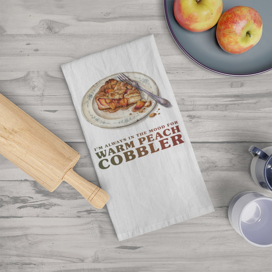 I'm Always in the Mood for Warm Peach Cobbler - Fall Tea Towel