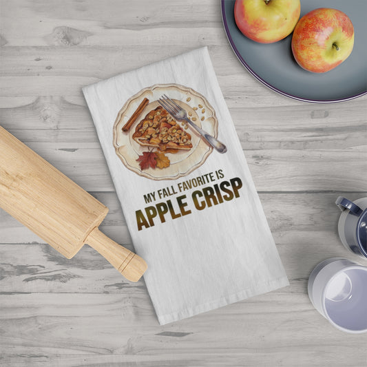 My Fall Favorite Is Apple Crisp - Fall Tea Towel