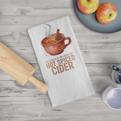 I'm Always in the Mood for Hot Spiced Cider - Fall Tea Towel