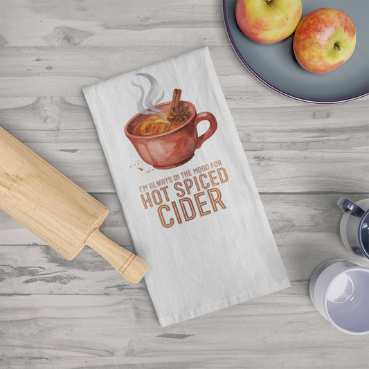 I'm Always in the Mood for Hot Spiced Cider - Fall Tea Towel