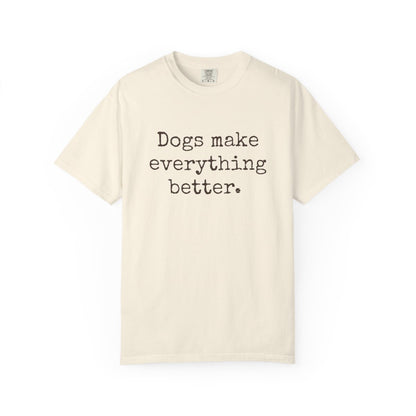 DLT-002 Dogs Make Everything Better Comfort Colors® Dog Lover T-Shirt