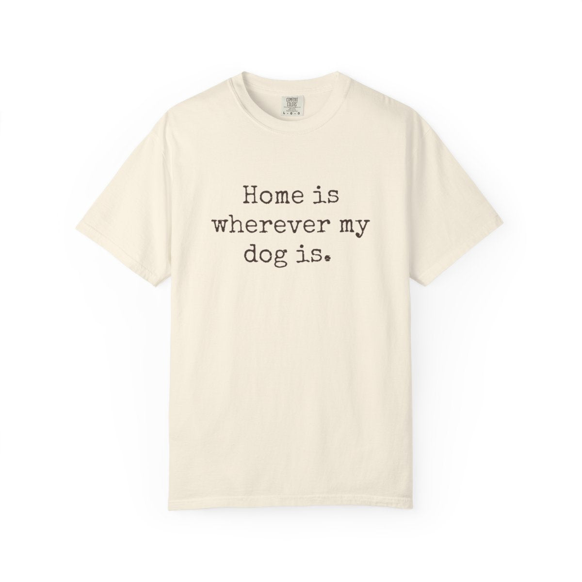 DLT-003 Home Is Wherever My Dog Is Comfort Colors® Dog Lover T-Shirt