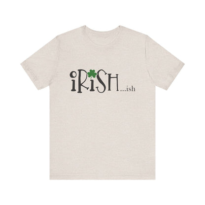 Irish…ish | Funny St. Patrick’s Day Shirt – Cute Shamrock Tee on Premium Bella CanvasUnisex Jersey Short Sleeve Tee