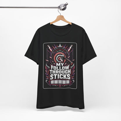 Axe Throwing Tee, Funny Axe Gift, My Follow Through Sticks, Axe T-Shirt, Enthusiast Gift, Unique Outdoors Tee