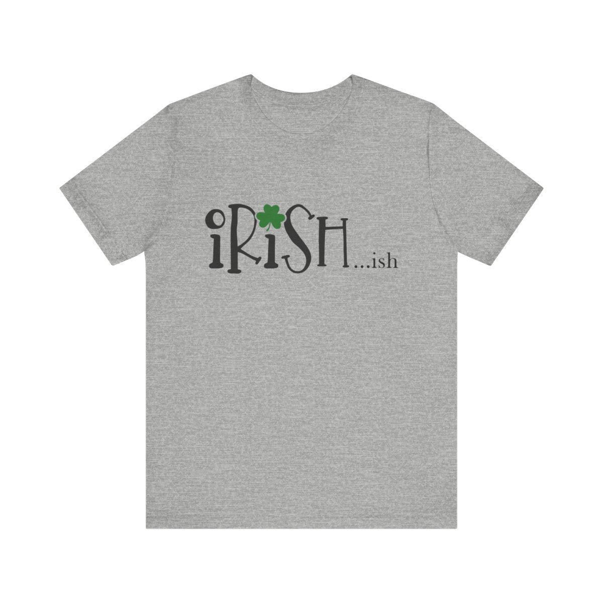 Irish…ish | Funny St. Patrick’s Day Shirt – Cute Shamrock Tee on Premium Bella CanvasUnisex Jersey Short Sleeve Tee
