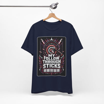 Axe Throwing Tee, Funny Axe Gift, My Follow Through Sticks, Axe T-Shirt, Enthusiast Gift, Unique Outdoors Tee